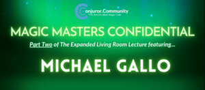 Conjuror Community Club - Magic Masters Confidential: Michael Gallo Living Room Lecture Part 2 of 2