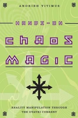(image for) Andrieh Vitimus - Hands-on Chaos Magic: Reality Manipulation Through the Ovayki Current
