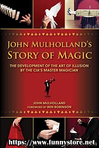 The Cia's Master Magician - John Mulholland's Story Of Magic: The Development Of The Art Of Illusion