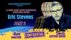 (image for) Conjuror Community Club - Magic Masters Confidential: Eric Stevens Part 2