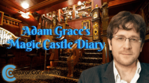 Conjuror Community Club - Adam Grace's Magic Castle Diary