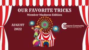 Conjuror Community Club - Our Favorite Tricks: Member Madness Edition! (August 2022)