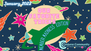 Conjuror Community Club - Our Favorite Tricks: Member Madness Edition! (January 2022)
