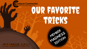 Conjuror Community Club - Our Favorite Tricks: Member Madness Edition! (October 2021)