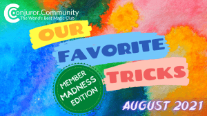 Conjuror Community Club - Our Favorite Tricks: Member Madness Edition! (August 2021)