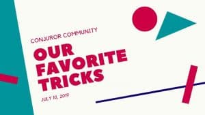 (image for) Conjuror Community Club - Our Favorite Tricks (July 2019)