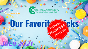 Conjuror Community Club - Our Favorite Tricks: Member Madness Edition! (July 2021)