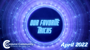 Conjuror Community Club - Our Favorite Tricks (April 2022)