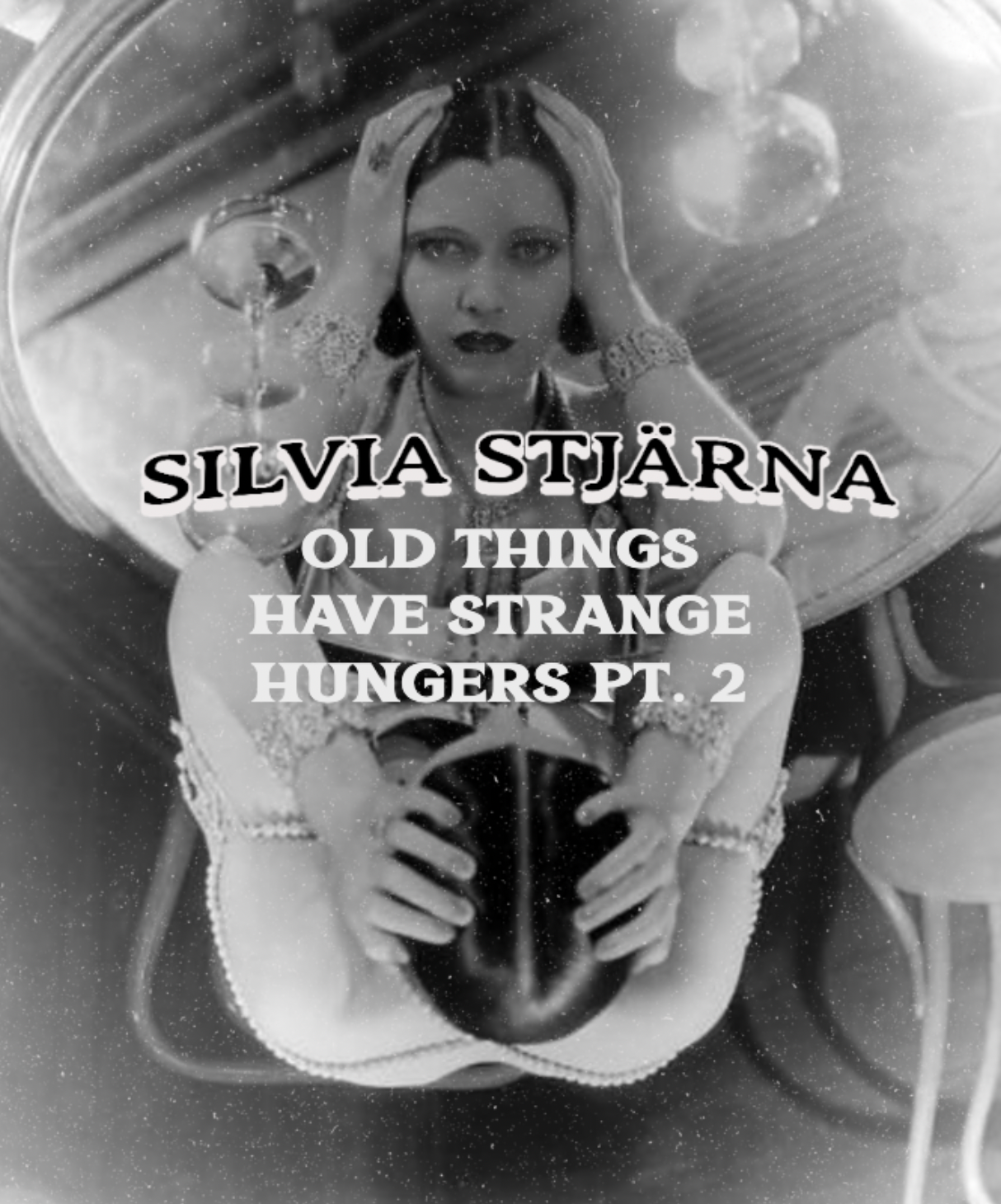 Silvia Stjarna - Old Things Have Strange Hungers Pt. 2