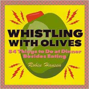 Robin Hansen - Whistling with olives, 54 things to do at dinner besides eating (with magic tricks)