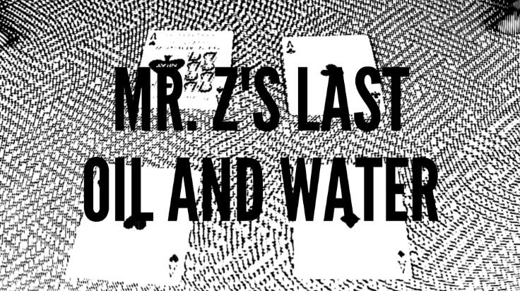 (image for) Zee J. Yan - Mr. Z's Last Oil and Water