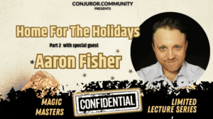 (image for) Conjuror Community Club - Magic Masters Confidential: Home For The Holidays Part 2 - Aaron Fisher