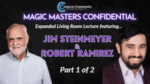 Conjuror Community Club - Magic Masters Confidential: Jim Steinmeyer & Robert Ramirez Living Room Lecture Part 1 of 2