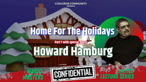 (image for) Conjuror Community Club - Magic Masters Confidential: Home For The Holidays Part 1 - Howard Hamburg