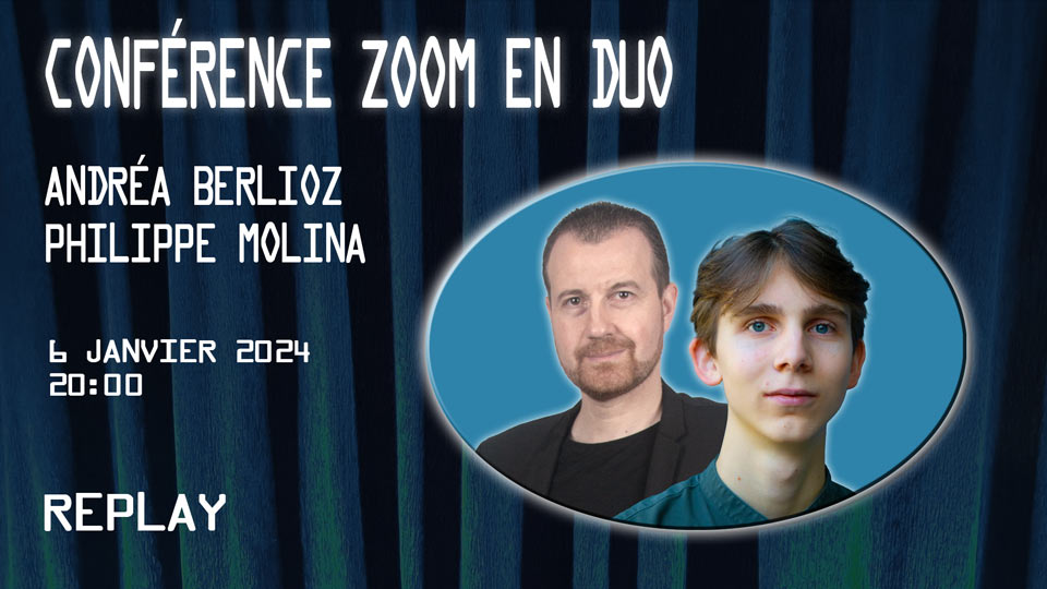 (image for) Andréa Berlioz & Philippe Molina - Conférence ZOOM en duo avec Andréa Berlioz & Philippe Molina (2024-01-06)