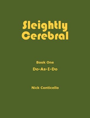 Nick Conticello - Sleightly Cerebral Book One Do-As-I-Do