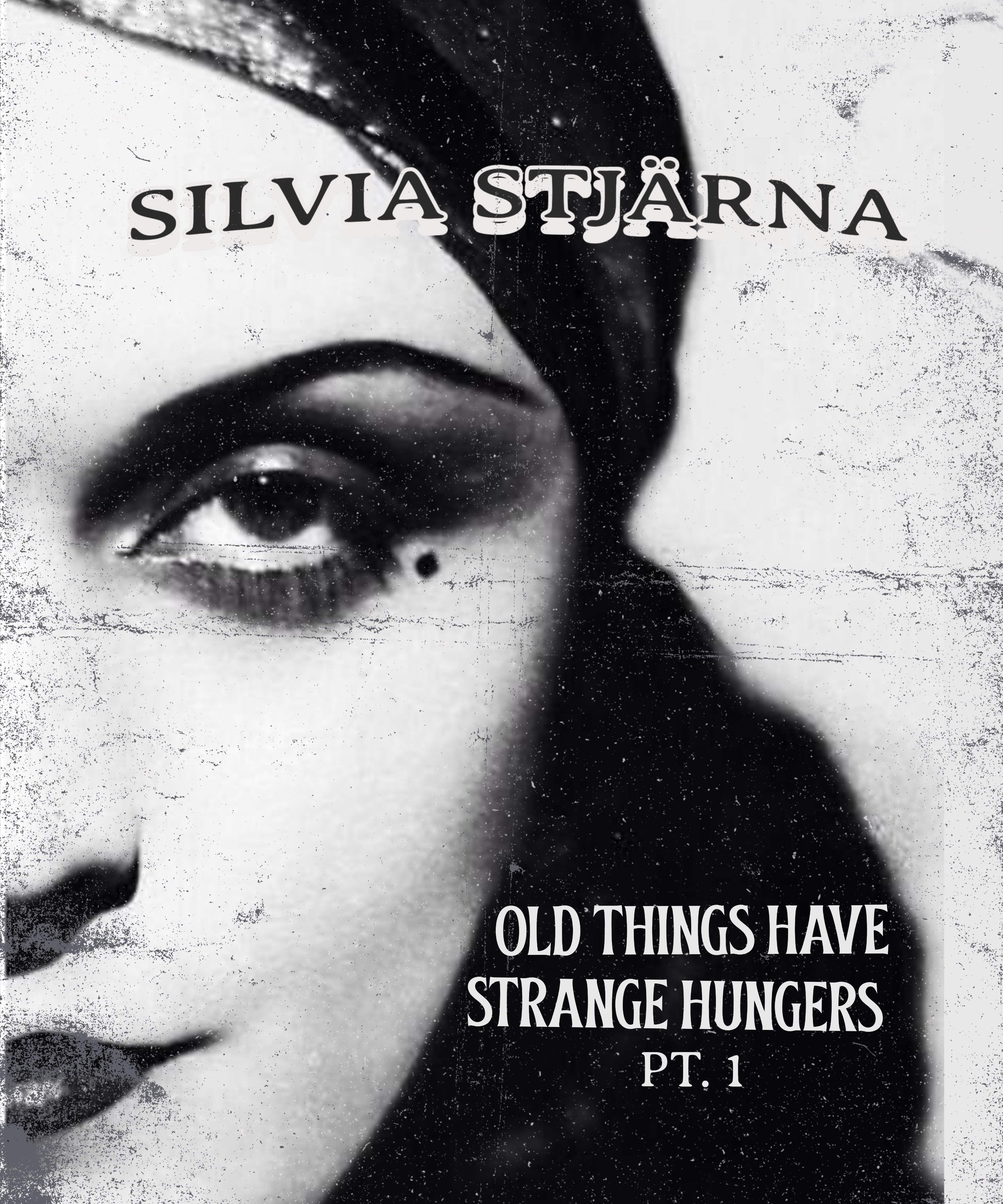 Silvia Stjarna - Old Things Have Strange Hungers Pt. 1