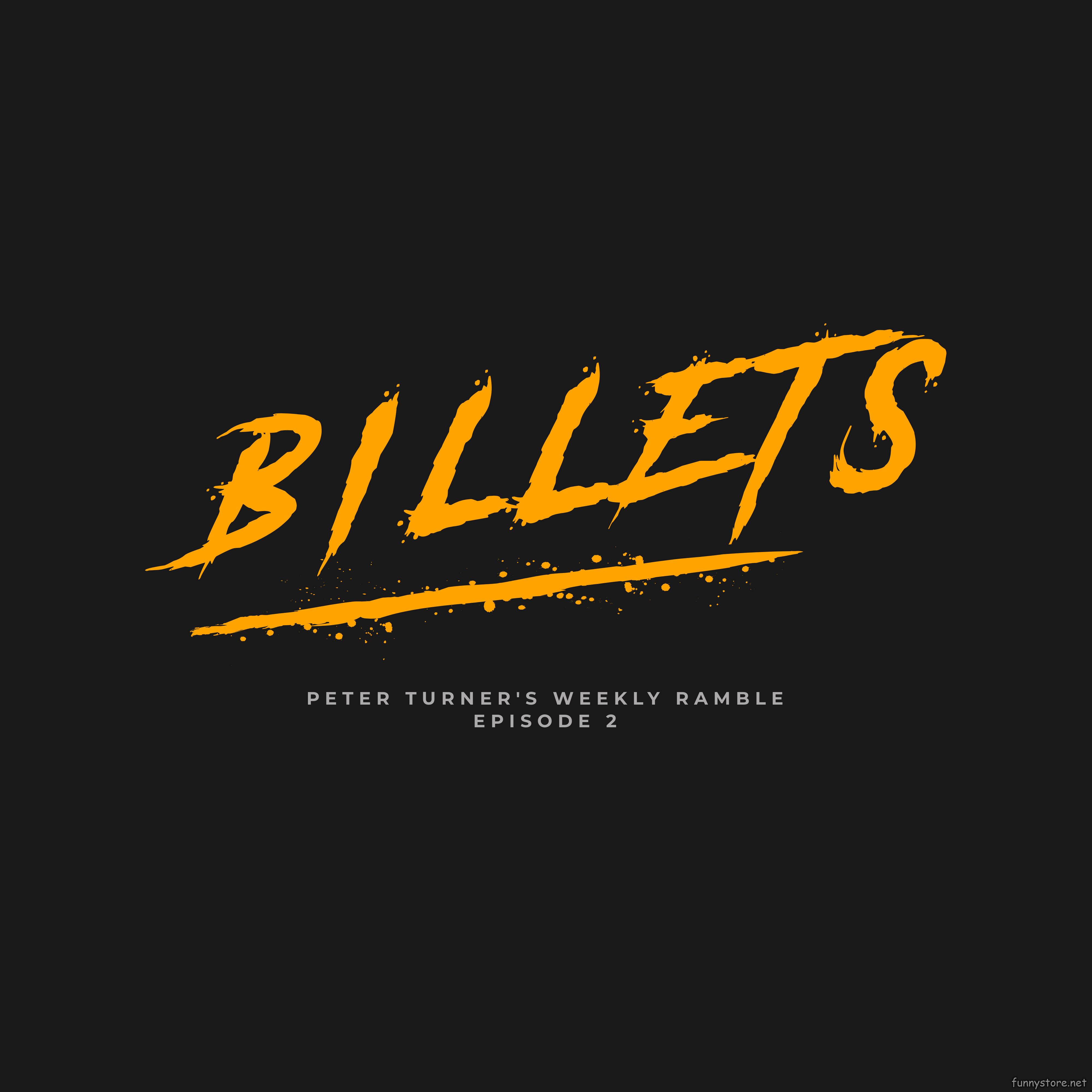 Peter Turner - Weekly Ramble Episode Two: Billets
