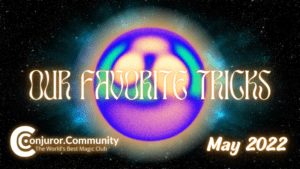 Conjuror Community Club - Our Favorite Tricks (May 2022)