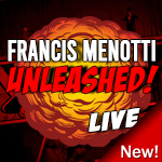 Francis Menotti - UNLEASHED!