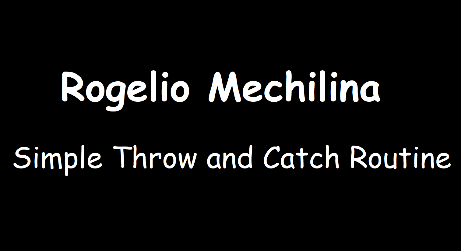 Rogelio Mechilina - Simple Throw and Catch Routine