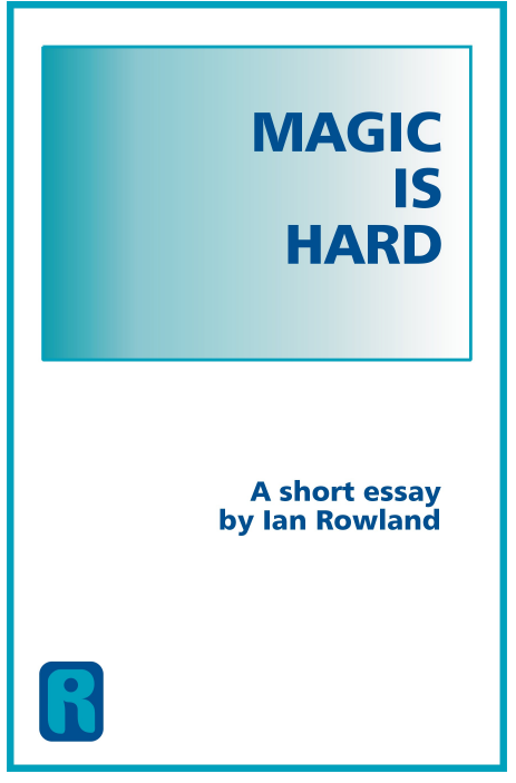 (image for) Ian Rowland - Magic Is Hard, A Short Essay