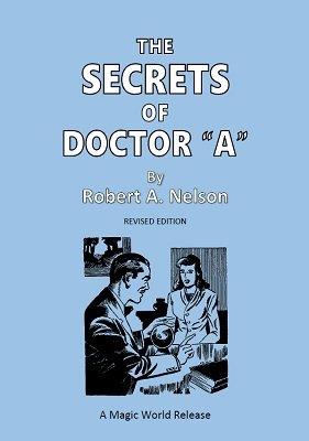 (image for) Robert A. Nelson - The Secrets of Doctor "A"