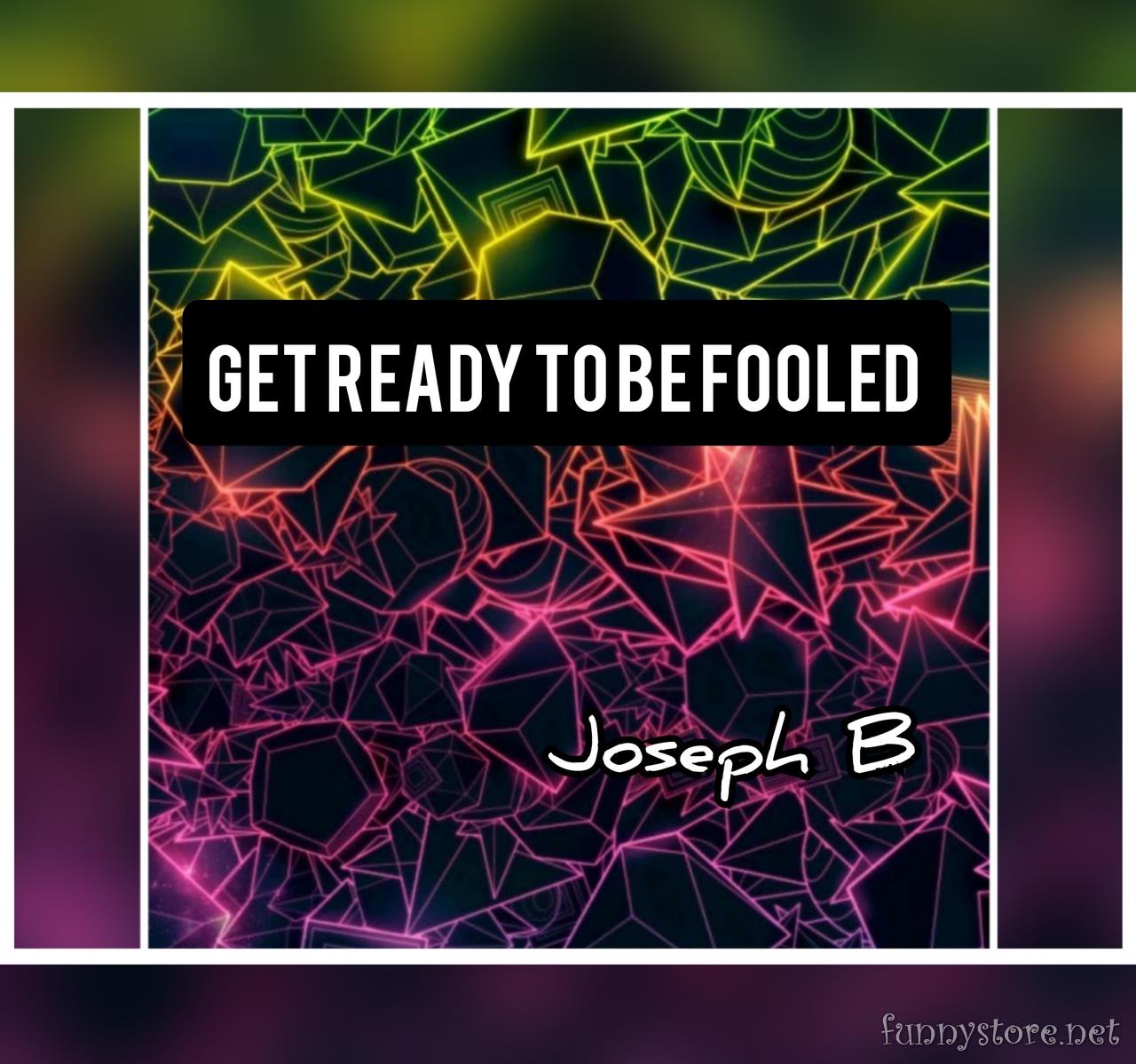 (image for) Joseph B - Get ready to be Fooled!
