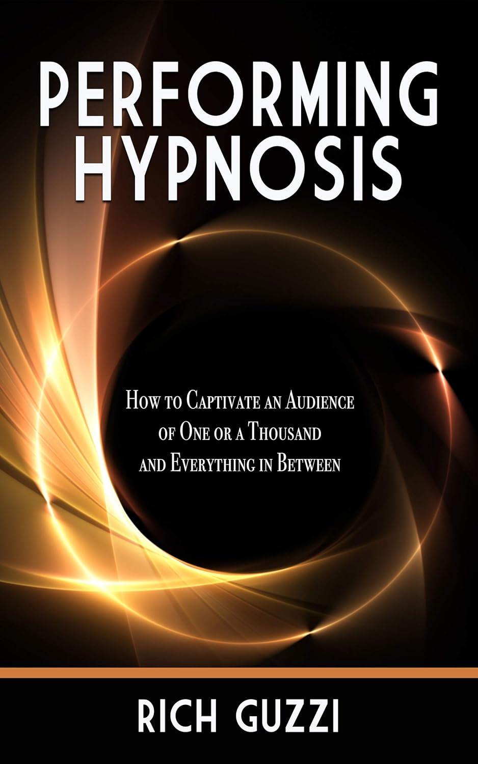 (image for) Rich Guzzi - Performing Hypnosis: How To Captivate An Audience Of One Or A Thousand And Everything In Between