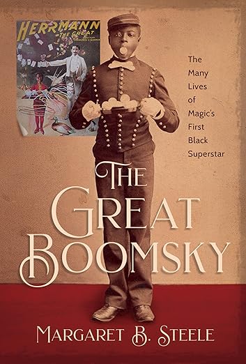 Margaret B. Steele - THE GREAT BOOMSKY (The Many Lives of Magic's First Black Superstar)