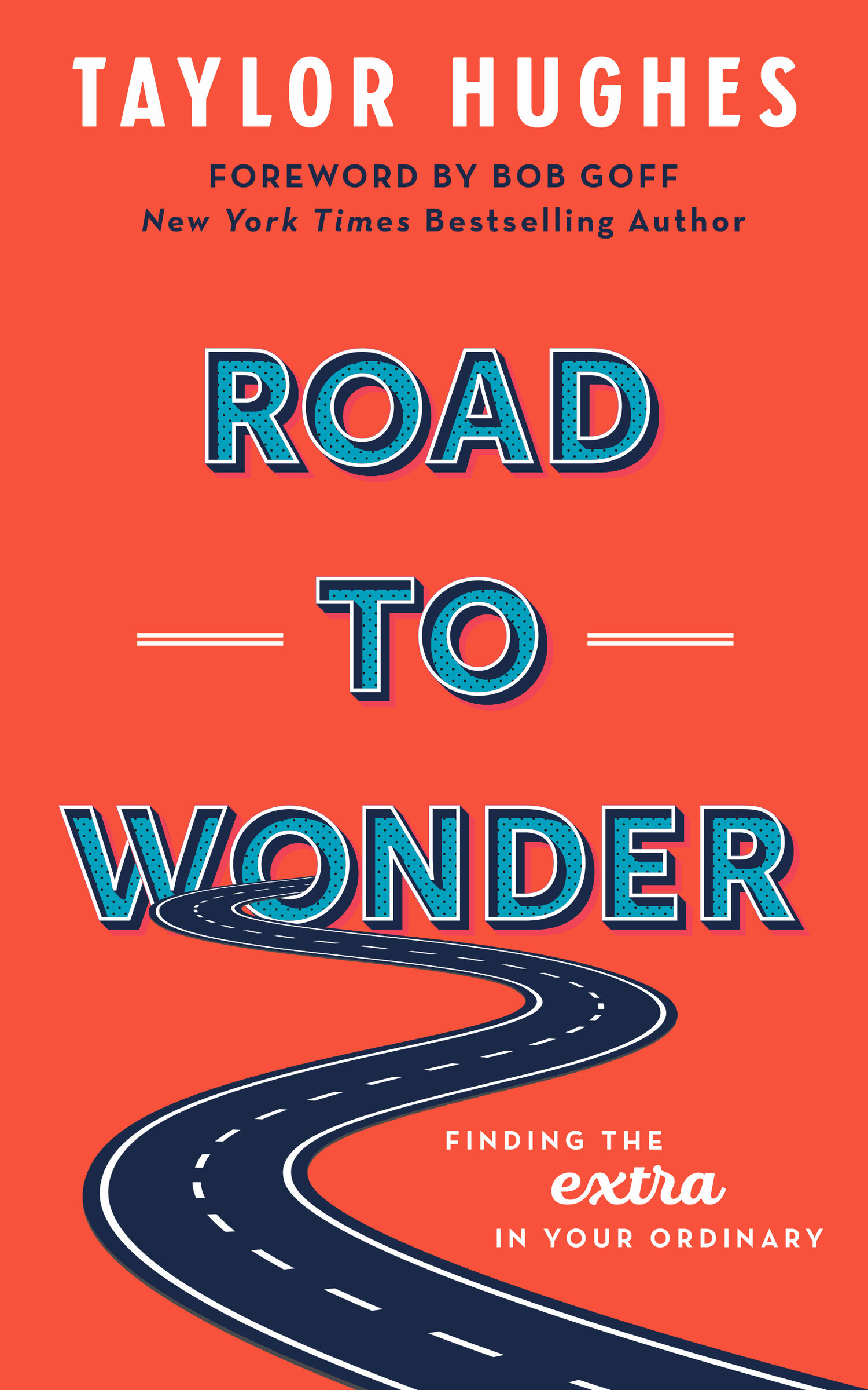 (image for) Taylor Hughes - Road to Wonder: Finding the Extra in Your Ordinary