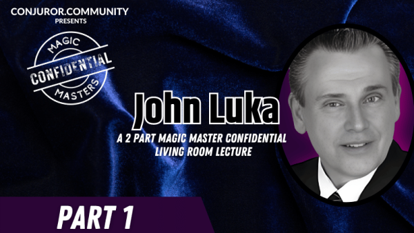 (image for) Conjuror Community Club - Magic Masters Confidential: John Luka Living Room Lecture Part 1