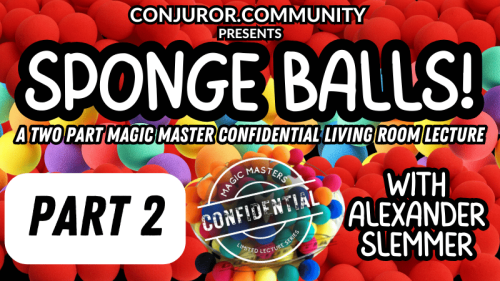 (image for) Conjuror Community Club - Magic Masters Confidential: Spongeballs with Alex Slemmer Part 2