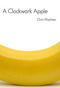(image for) Chris Mayhew - A Clockwork Apple