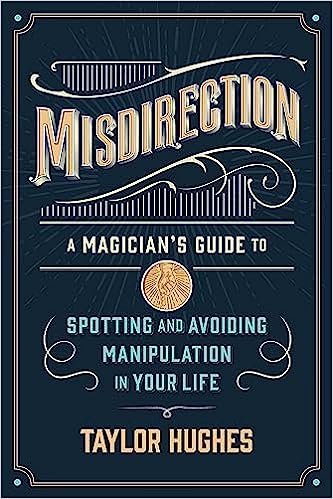 (image for) Taylor Hughes - Misdirection: A Magician's Guide to Spotting and Avoiding Manipulation in Your Life