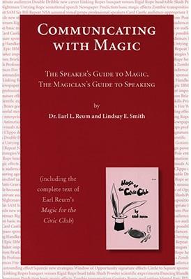 (image for) Dr. Earl L. Reum and Lindsay E. Smith - Communicating With Magic: The Speaker's Guide to Magic, the Magician's Guide to Speaking