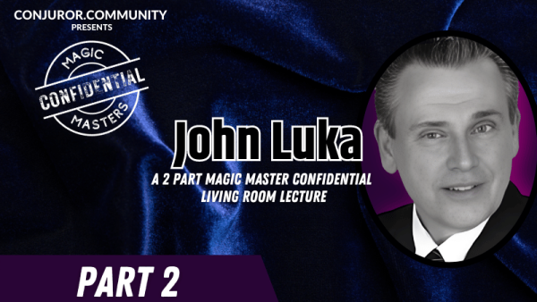 (image for) Conjuror Community Club - Magic Masters Confidential: John Luka Living Room Lecture Part 2
