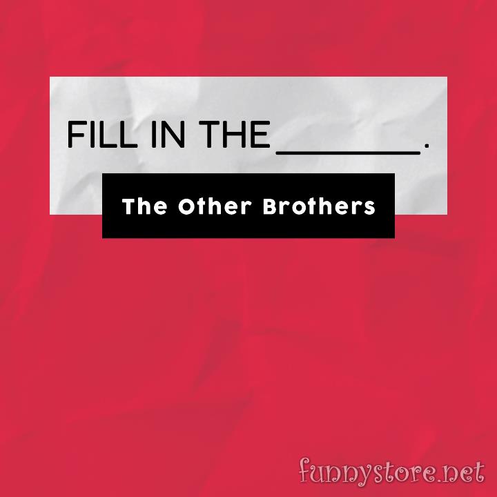(image for) The Other Brothers - Fill in the Blank