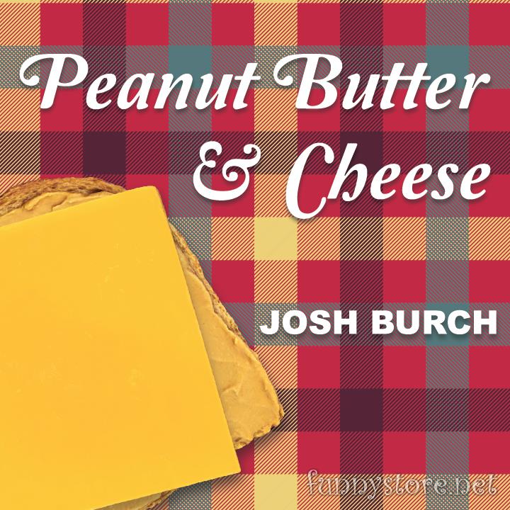 (image for) Josh Burch - Peanut Butter & Cheese