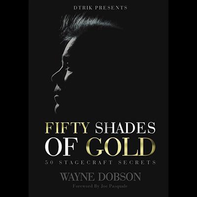 (image for) Wayne Dobson - 50 SHADES OF GOLD - 50 Stagecraft Secrets