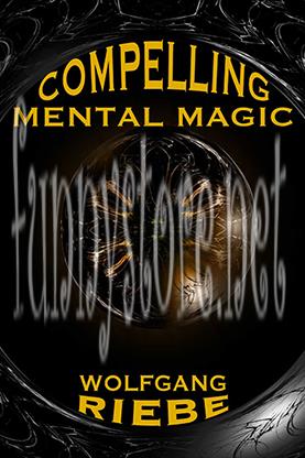 (image for) Wolfgang Riebe - Compelling Mental Magic