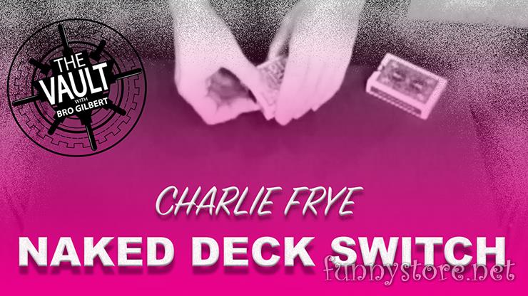 (image for) Charlie Frye - The Vault - Naked Deck Switch