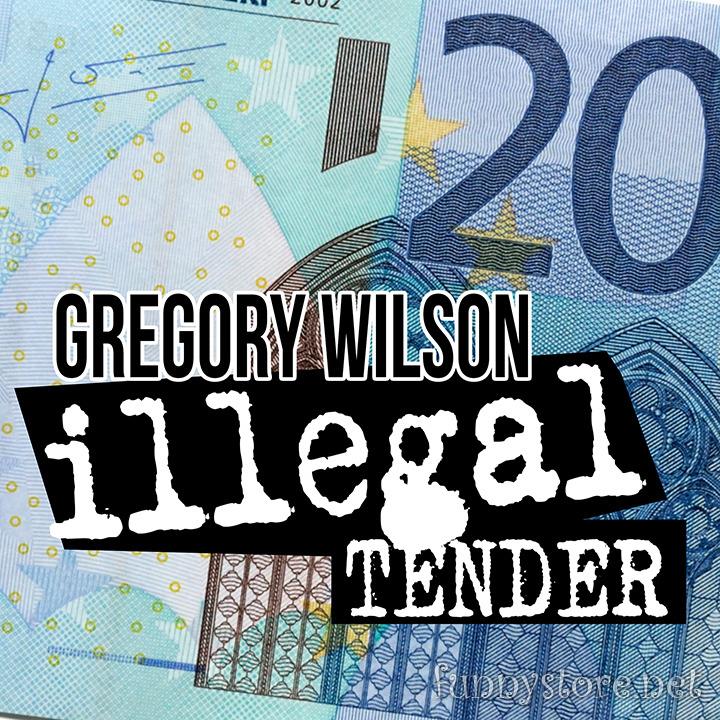 (image for) Gregory Wilson - Illegal Tender (Euro)