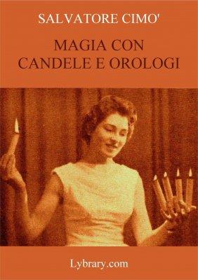 Salvatore Cimo - Enciclopedia dell'Illusionismo vol. XI: Magia Con Candele E Orologi (italiano) (image for) Salvatore Cimo - Enciclopedia dell'Illusionismo vol. XI: Magia Con Candele E Orologi (italiano)