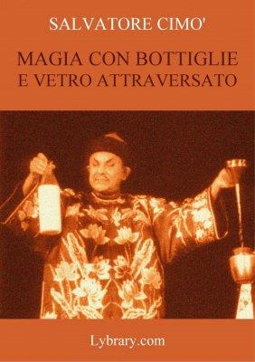 Salvatore Cimo - Enciclopedia dell'Illusionismo vol. X: Magia Con Bottiglie E Vetro Attraversato (italiano) (image for) Salvatore Cimo - Enciclopedia dell'Illusionismo vol. X: Magia Con Bottiglie E Vetro Attraversato (italiano)