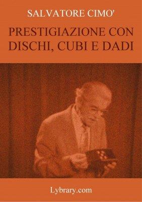Salvatore Cimo - Enciclopedia dell'Illusionismo vol. XII: Magia Con Dischi, Cubi e Dadi (italiano) (image for) Salvatore Cimo - Enciclopedia dell'Illusionismo vol. XII: Magia Con Dischi, Cubi e Dadi (italiano)