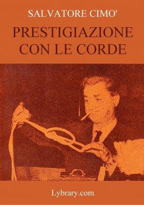 Salvatore Cimo - Enciclopedia dell'Illusionismo vol. III: Prestigiazione Con Le Corde (italiano) (image for) Salvatore Cimo - Enciclopedia dell'Illusionismo vol. III: Prestigiazione Con Le Corde (italiano)