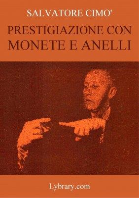 Salvatore Cimo - Enciclopedia dell'Illusionismo vol. IV: Prestigiazione Con Monete E Anelli (italiano) (image for) Salvatore Cimo - Enciclopedia dell'Illusionismo vol. IV: Prestigiazione Con Monete E Anelli (italiano)