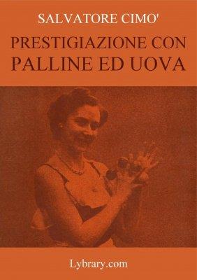 Salvatore Cimo - Enciclopedia dell'Illusionismo vol. VI: Prestigiazione Con Palline Ed Uova (italiano) (image for) Salvatore Cimo - Enciclopedia dell'Illusionismo vol. VI: Prestigiazione Con Palline Ed Uova (italiano)