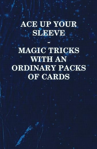 (image for) Anonymous - Ace Up Your Sleeve - Magic Tricks with an Ordinary Packs of Cards